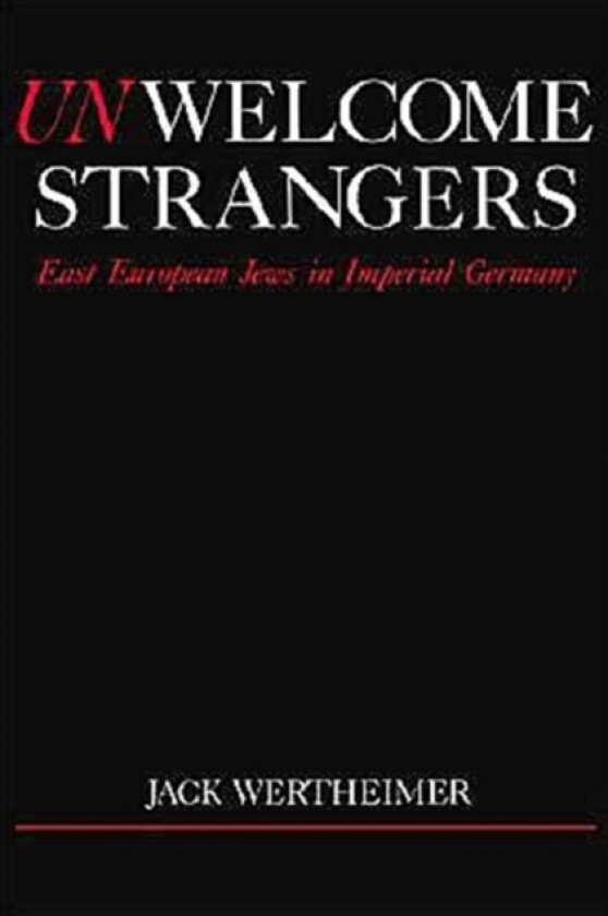 Unwelcome Strangers av Jack Wertheimer (Paperback)