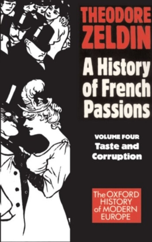 A History of French Passions: Volume 4: Taste and Corruuption av Theodore Zeldin (Paperback)