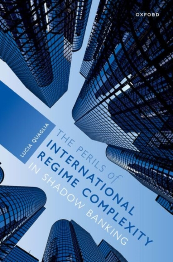 The Perils of International Regime Complexity in Shadow Banking av Lucia Quaglia (Hardcover)