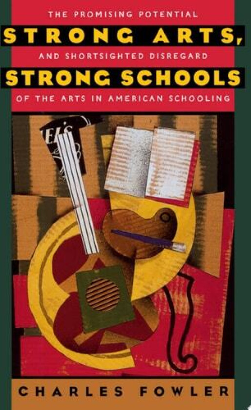 Strong Arts, Strong Schools av Charles Fowler (Hardcover)