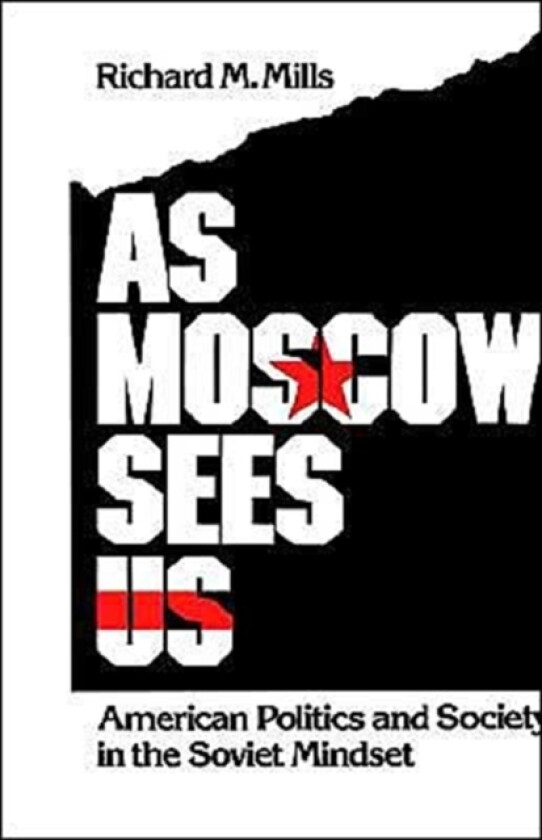 As Moscow Sees Us av Richard M. Mills (Hardcover)