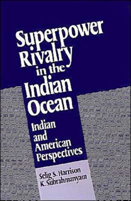 Superpower Rivalry in the Indian Ocean av Selig S. Harrison, K. Subrahmanyam (Hardcover)