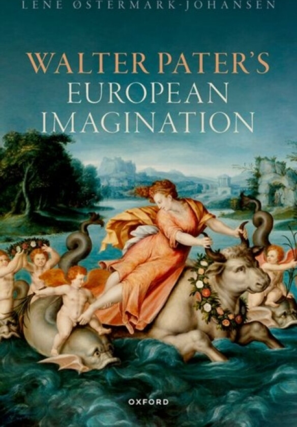 Walter Pater's European Imagination av Lene Østermark-Johansen (Hardcover)