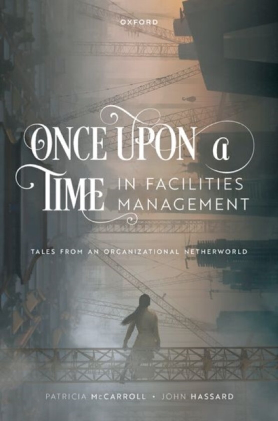 Once Upon a Time in Facilities Management av Dr Patricia McCarroll, Prof John Hassard (Hardcover)