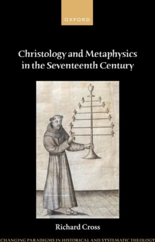 Christology and Metaphysics in the Seventeenth Century av Richard Cross (Hardcover)