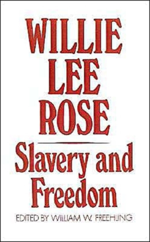 Slavery and Freedom av Willie Lee Rose, Edited by William H. Freehling (Hardcover)