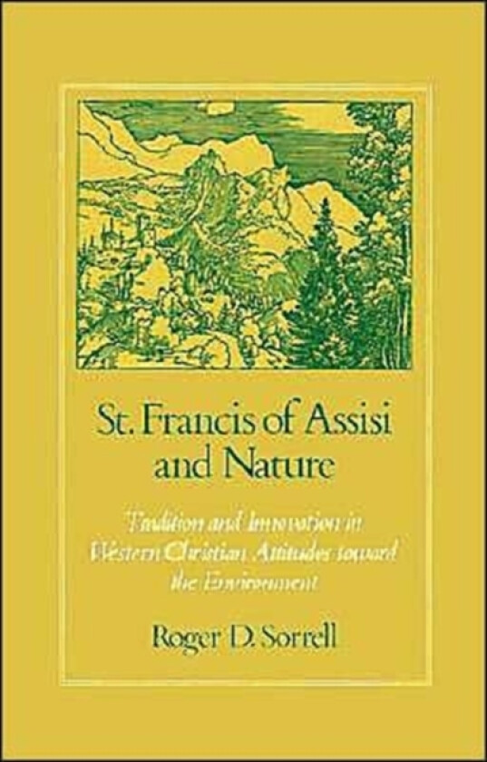 St Francis of Assisi and Nature av Roger D. Sorrell (Hardcover)