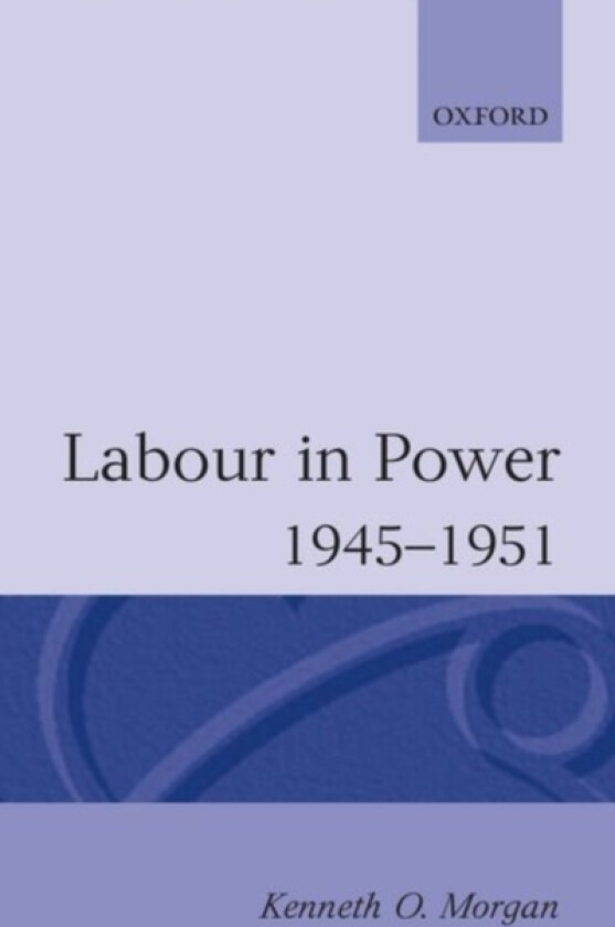 Labour in Power 1945-1951 av Kenneth O. Morgan (Paperback)