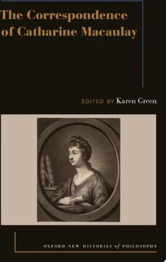 The Correspondence of Catharine Macaulay (Oxford New Histories of Philosophy) av Karen Green (Hardcover)