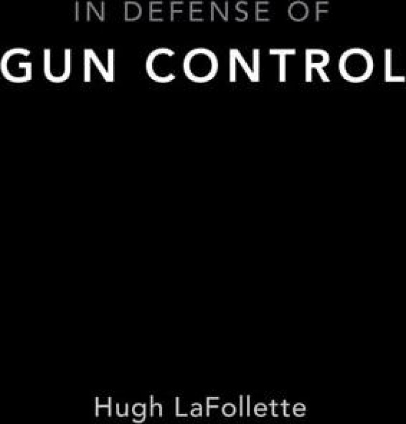 In Defense of Gun Control av Hugh Lafollette (Paperback)