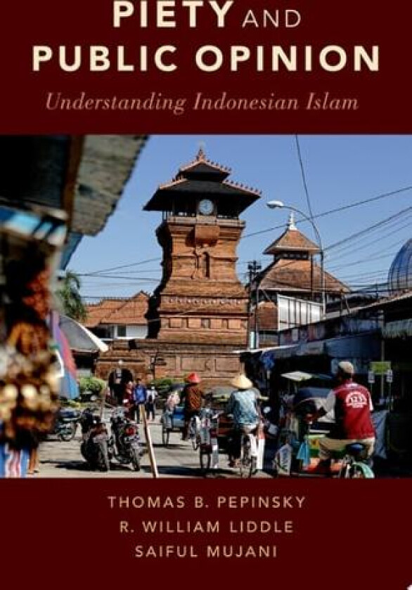 Piety and Public Opinion av Thomas B. Pepinsky, R.William Liddle, Saiful Mujani (Hardcover)