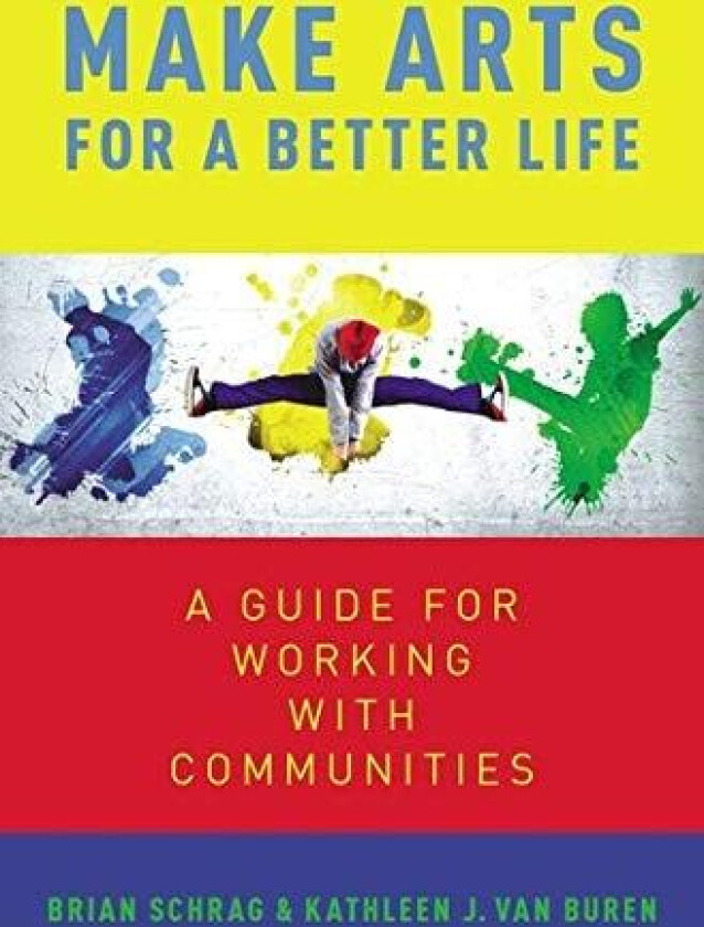 Make Arts for a Better Life av Kathleen Van Buren, Brian Shrag (Hardcover)