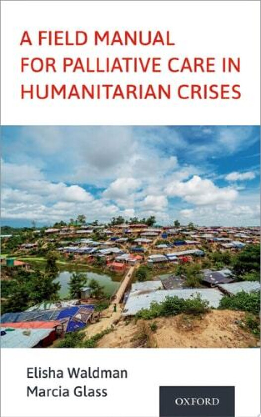 A Field Manual for Palliative Care in Humanitarian Crises av Elisha Waldman, Marcia Glass (Paperback)