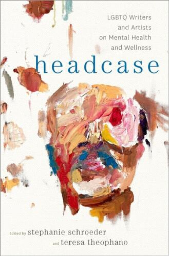 Headcase: LGBTQ Writers & Artists on Mental Health and Wellness av Stephanie Schroeder, Teresa Theophano (Hardcover)