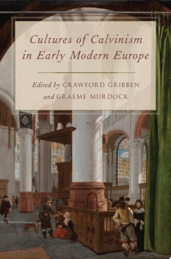 Cultures of Calvinism in Early Modern Europe av Crawford Gribben, Graeme Murdock (Hardcover)