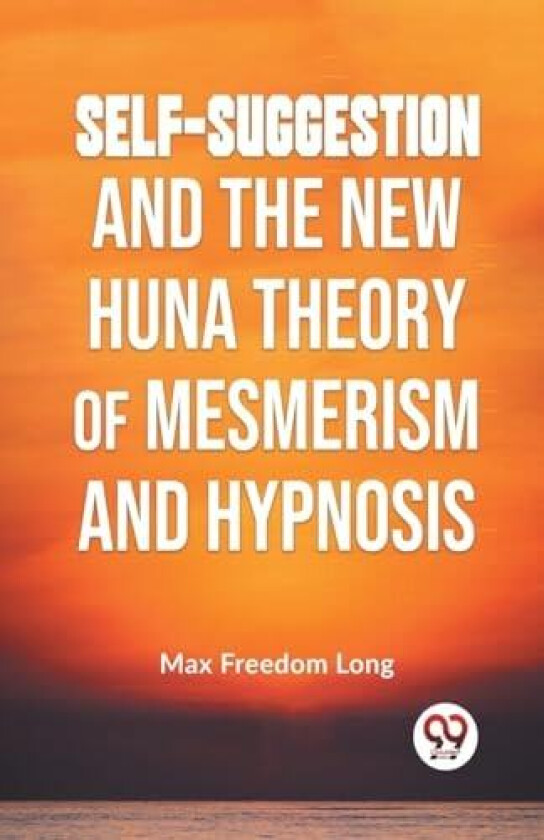 Self-Suggestion And The New Huna Theory Of Mesmerism And Hypnosis av Max Freedom Long (Paperback)