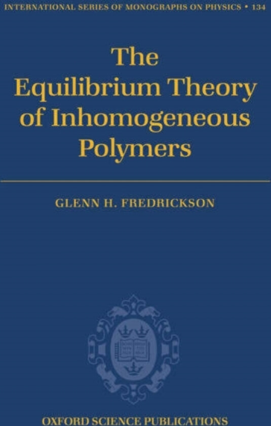 The Equilibrium Theory of Inhomogeneous Polymers av Glenn Fredrickson (Hardcover)