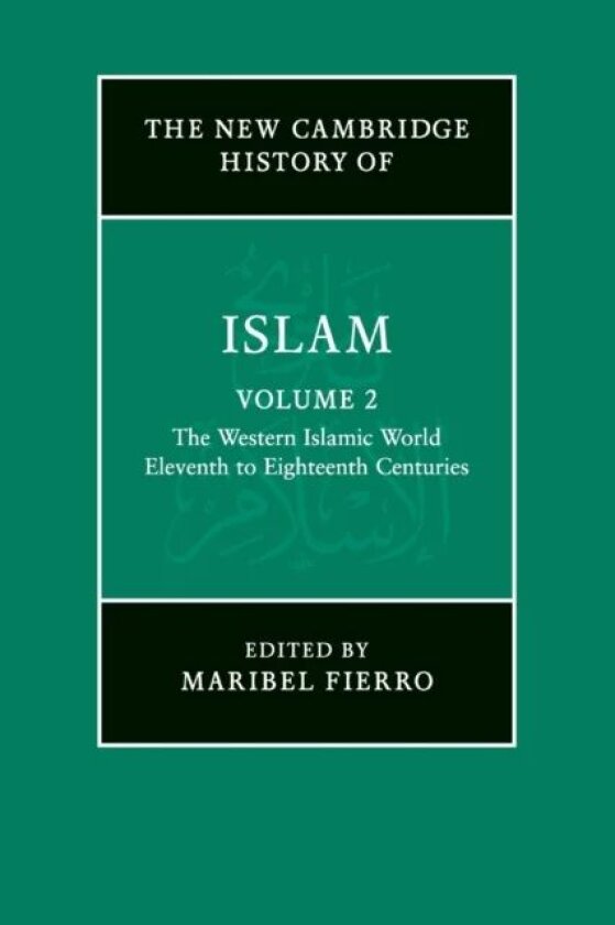 The New Cambridge History of Islam: Volume 2, The Western Islamic World, Eleventh to Eighteenth Cent