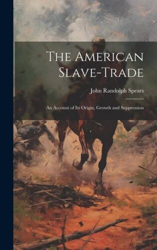 The American Slave-Trade av John Randolph Spears (Hardcover)