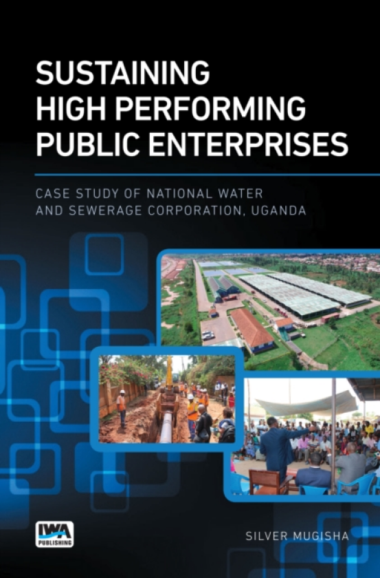 Sustaining High Performing Public Enterprises Case Study of National Water and Sewerage Corporation, Uganda