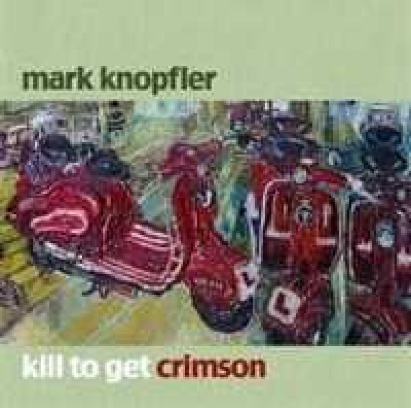 Mark Knopfler - Kill To Get Crimson
