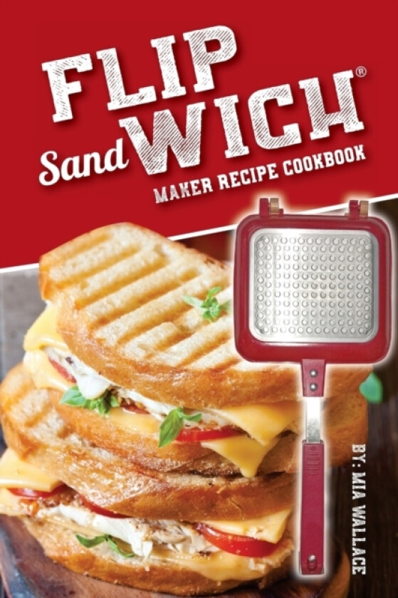 Flip Sandwich(R) Maker Recipe Cookbook av MIA Wallace (Paperback)