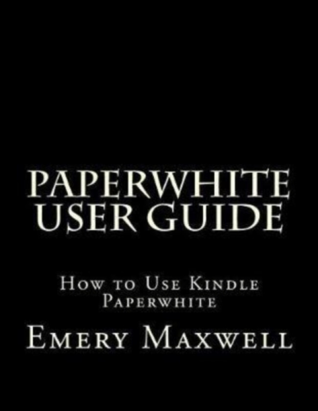 Paperwhite User Guide av Emery H Maxwell (Paperback)