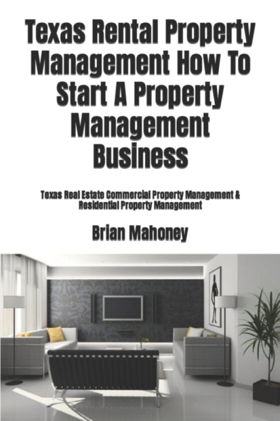 Texas Rental Property Management How To Start A Property Management Business av Brian Mahoney (Paperback)