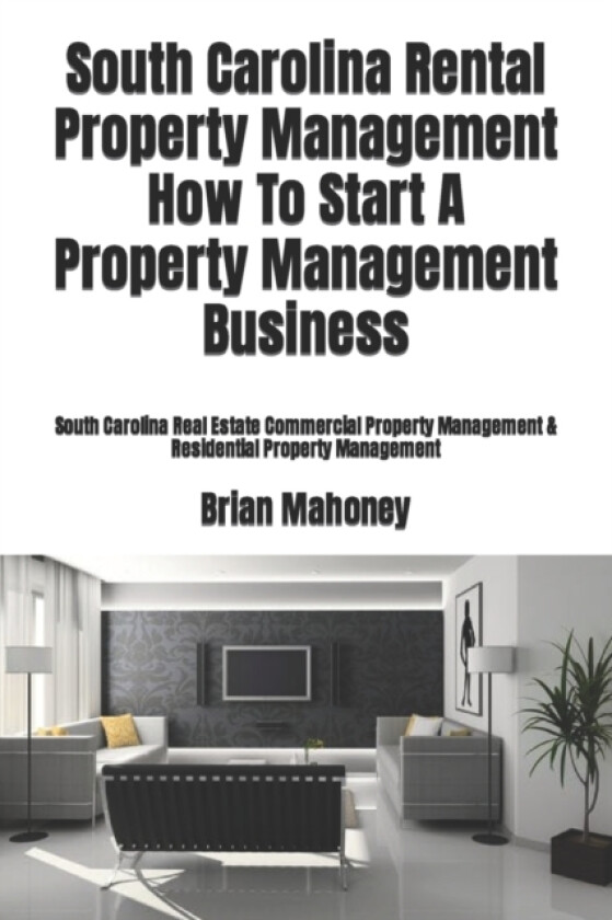 South Carolina Rental Property Management How To Start A Property Management Business av Brian Mahoney (Paperback)