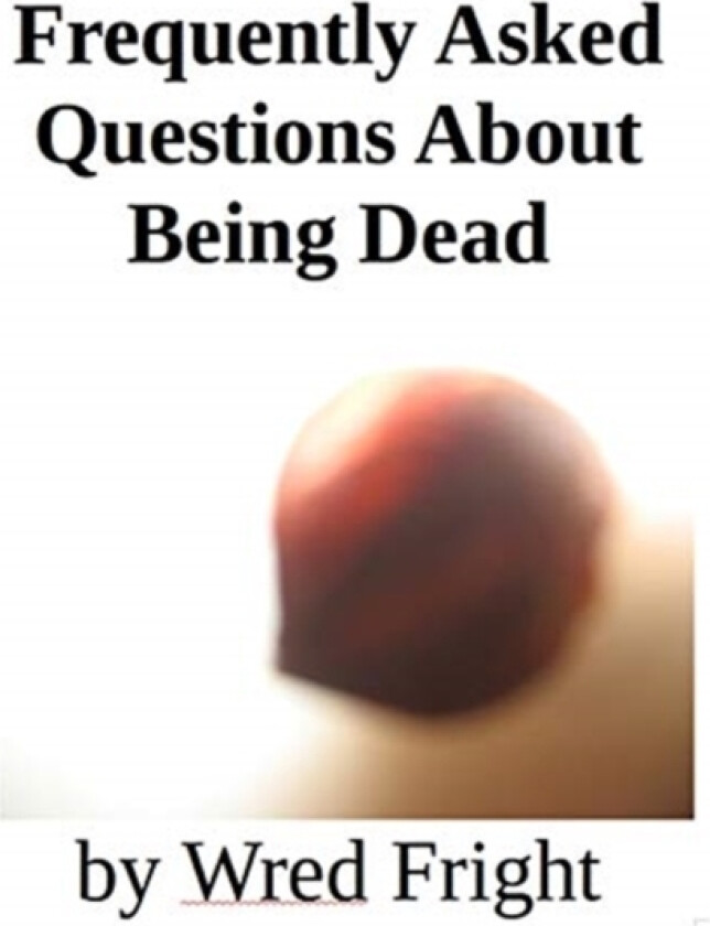 Frequently Asked Questions About Being Dead av Wred Fright (Paperback)
