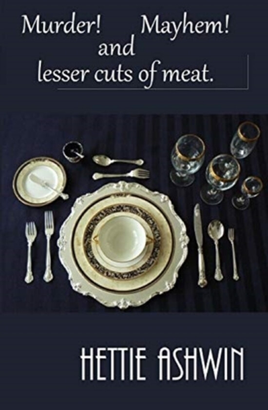 Murder! Mayhem! and Lesser Cuts of Meat av Hettie Ashwin (Paperback)