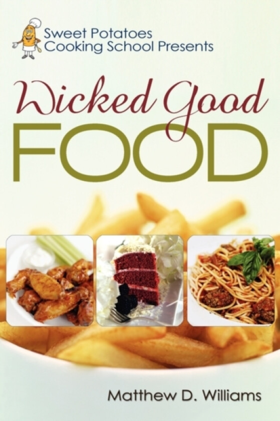 Sweet Potatoes Cooking School Presents Wicked Good Food av Matthew D Williams (Paperback)