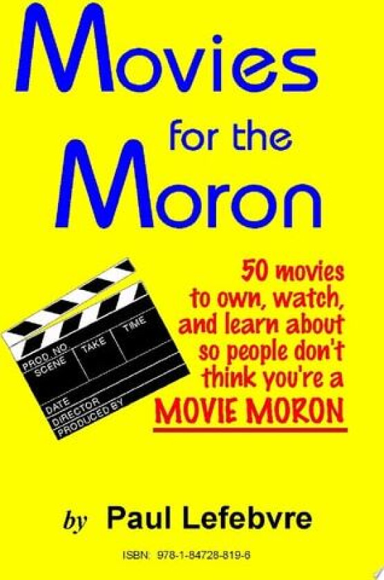 Movies for the Moron - 50 Movies to Own, Watch, and Learn About So People Don't Think You're a Movie Moron av Paul Lefebvre (Paperback)