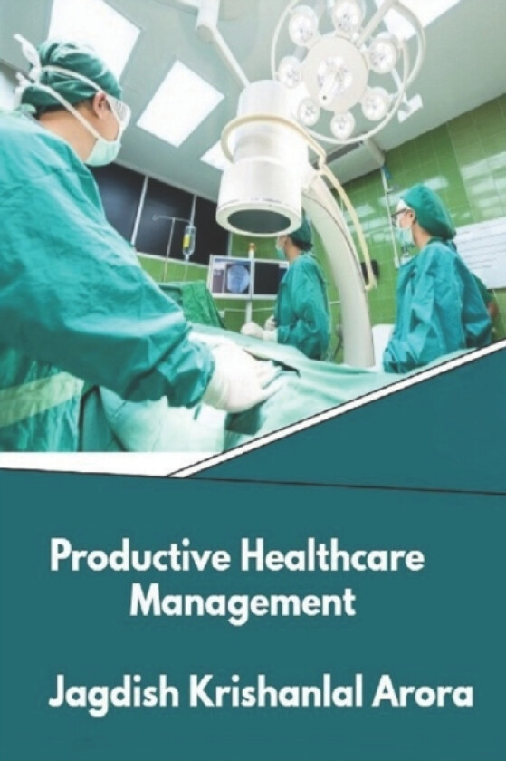 Productive Healthcare Management av Jagdish Krishanlal Arora (Paperback)