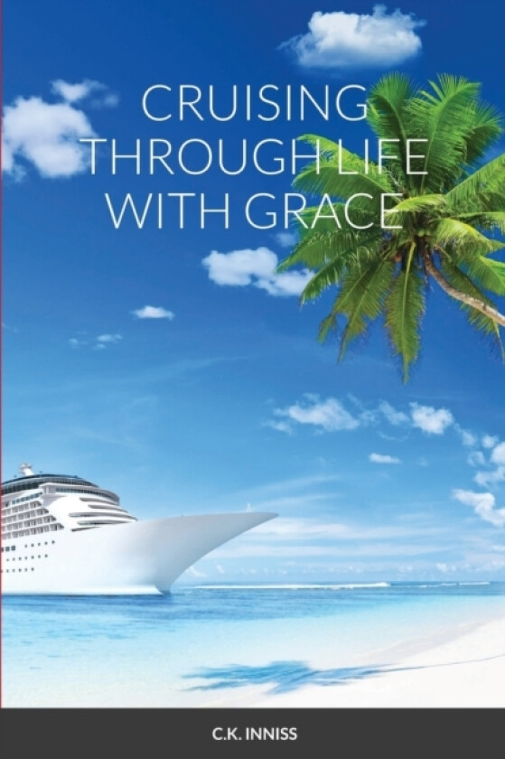 Cruising Through Life With Grace av C K Inniss (Paperback)