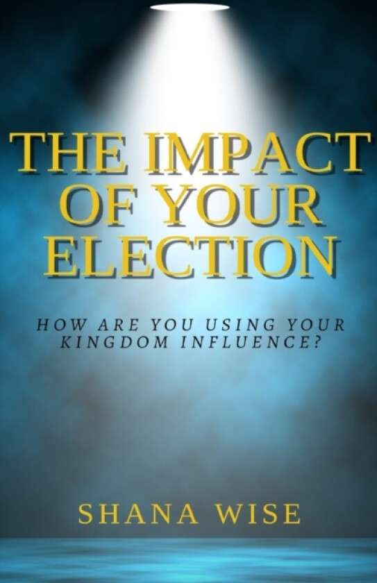 The Impact of Your Election av Shana Wise (Paperback)