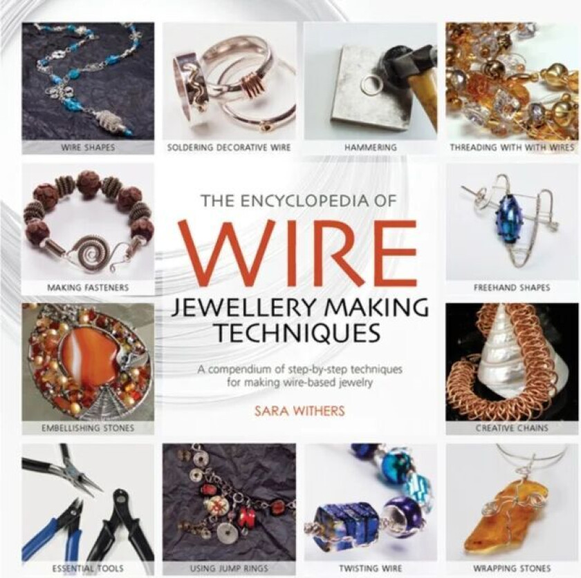 The Encyclopedia of Wire Jewellery Techniques av Sara Withers, Xuella Arnold