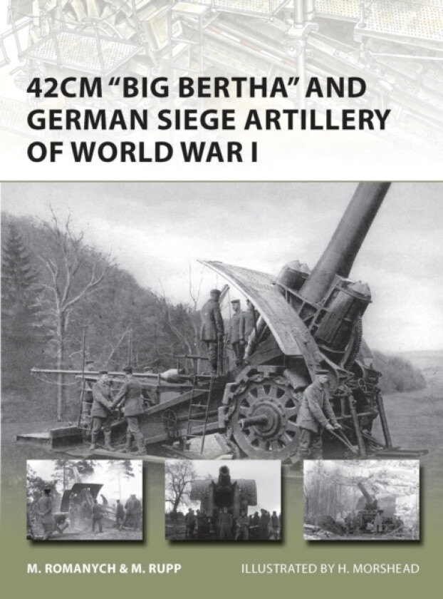 42cm 'Big Bertha' and German Siege Artillery of World War I av Marc Romanych, Martin Rupp (Paperback)
