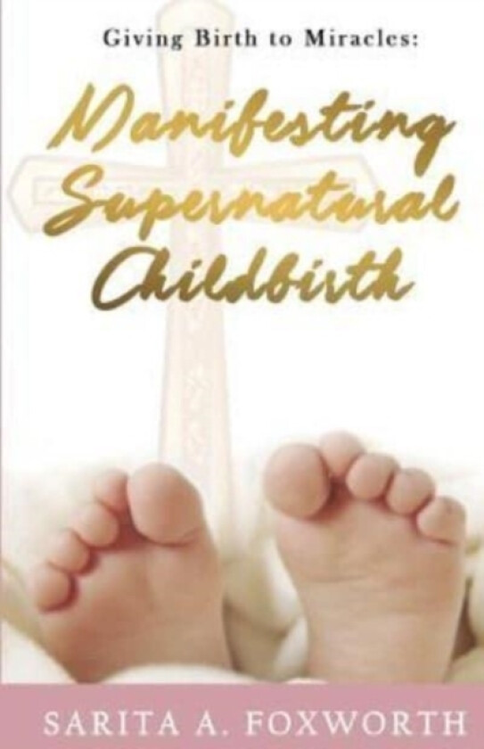 Giving Birth to Miracles av Sarita A Foxworth (Paperback)