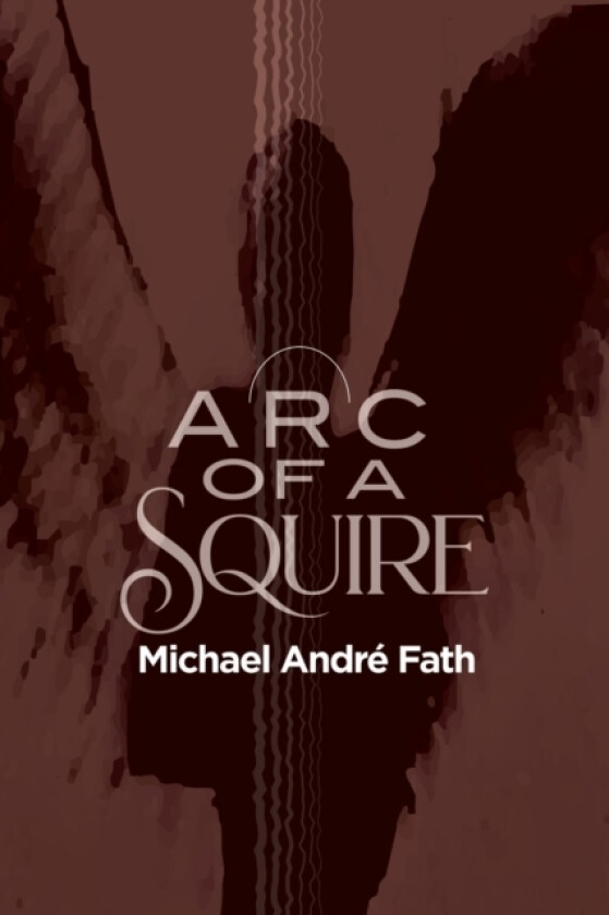 Arc of a Squire av Michael Andre Fath (Paperback)