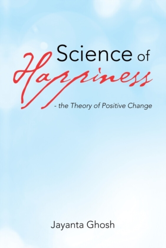 Science of Happiness - the Theory of Positive Change av Jayanta Ghosh (Paperback)