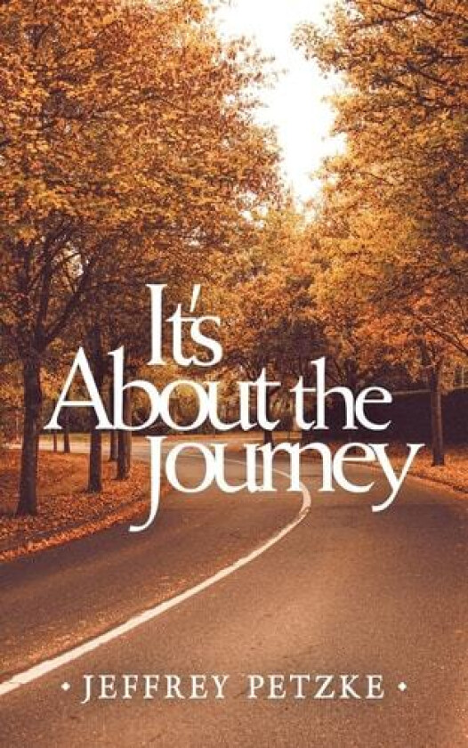 It's About the Journey av Jeffrey Petzke (Paperback)
