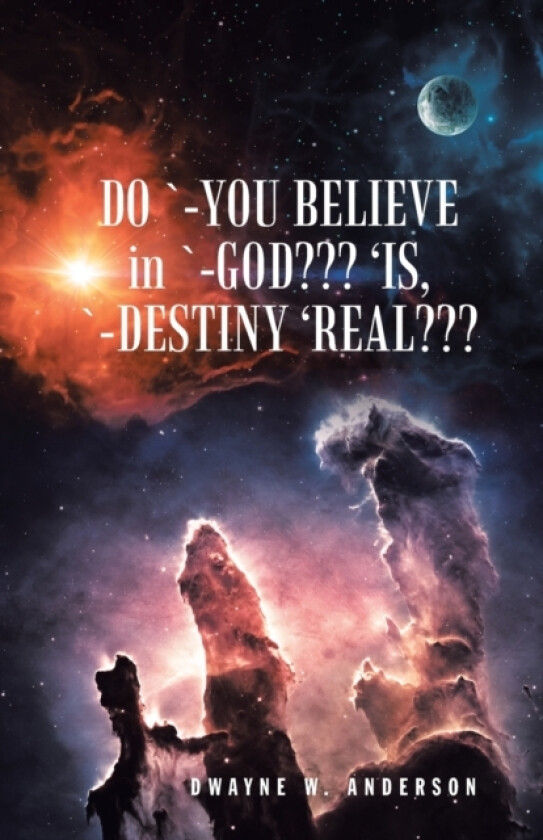 Do `-You Believe in `-God 'Is, `-Destiny 'Real av Dwayne W Anderson (Paperback)