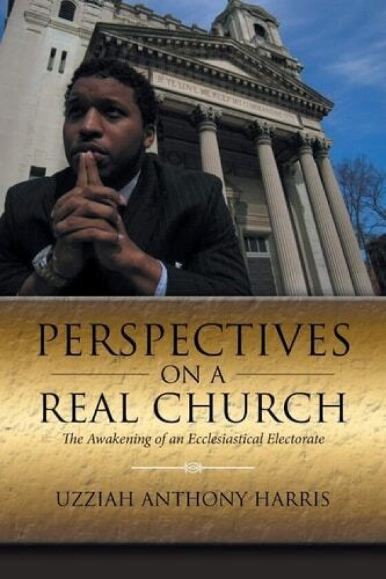 Perspectives on a Real Church av Uzziah Anthony Harris (Paperback)