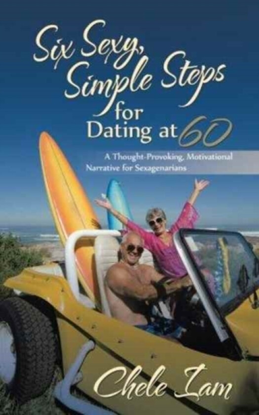 Six Sexy, Simple Steps for Dating at 60 av Chele Iam (Paperback)