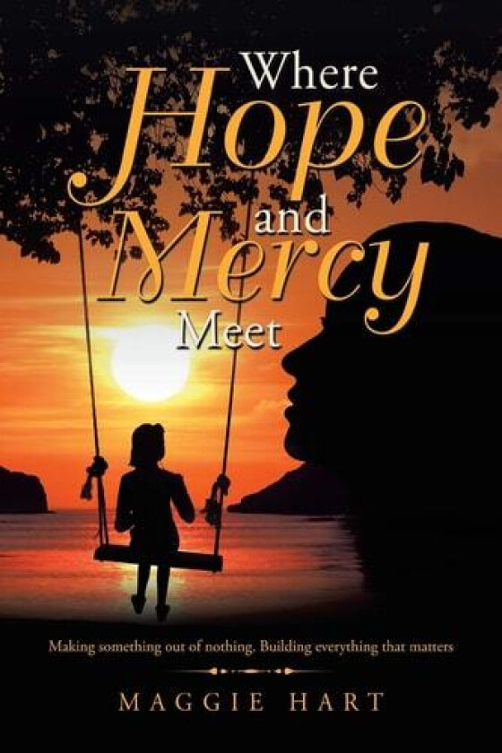 Where Hope and Mercy Meet: Making Something Out of Nothing. Building Everything that Matters av Maggie Hart (Paperback)