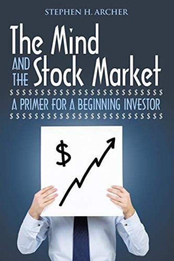 The Mind and the Stock Market av Stephen H Archer (Paperback)