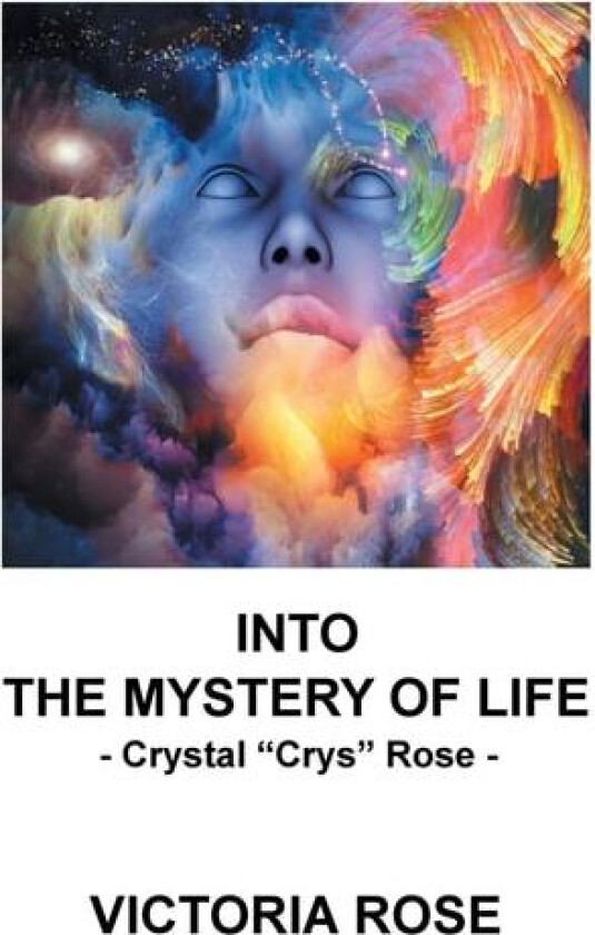Into the Mystery of Life: Crystal Crys Rose av Victoria Rose (Paperback)