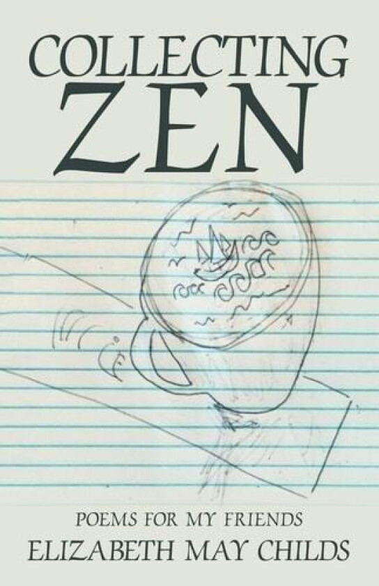 Collecting Zen: Poems for My Friends av Elizabeth May Childs (Paperback)
