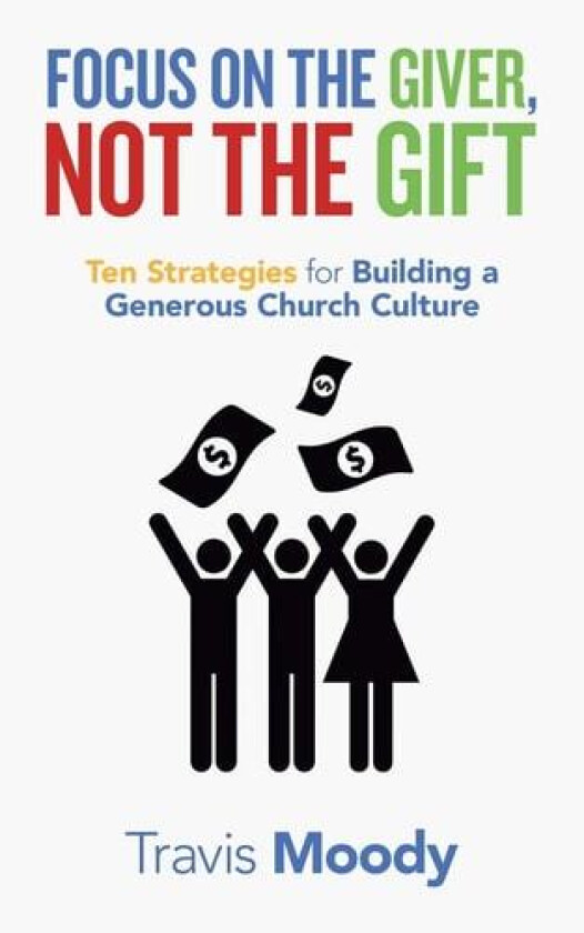 Focus on the Giver, Not the Gift av Travis Moody (Paperback)
